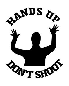 HANDS UP DON'T SHOOT